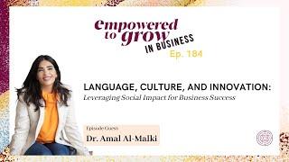 Empowered to Grow Podcast - Dr. Amal Al-Malki - Language, Culture, and Innovation