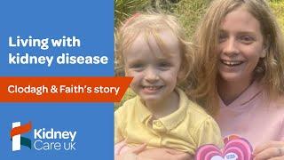 Clodagh and Faith's story | Living with kidney disease | Kidney Care UK