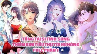 Tổng Tài Si Tình Sủng Thiên Kim Tiểu Thư Tới Hư Hỏng - Full Phần 1 | Sun-Hi Review