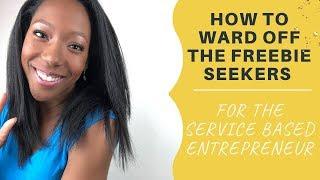 How to ward off the freebie seekers and attract high paying clients