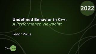 Undefined Behavior in C++: A Performance Viewpoint - Fedor Pikus - CppNow 2022