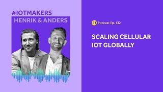 Global Cellular IoT | IoT For All Podcast E132 | Onomondo's Henrik Aagard and Anders Buchmann