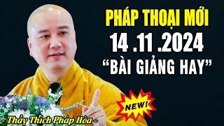 Pháp Thoại Mới "Bài Giảng Hay" 14 .11 .2024 _ Thầy Thích Pháp Hòa Tu Viện Trúc Lâm CaNaDa