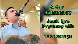 Artur Rahmonov pryamoy efir 12.09.2023-yil Xazarasp elida. Артур Рахмонов прямой эфир Хазарасп элида