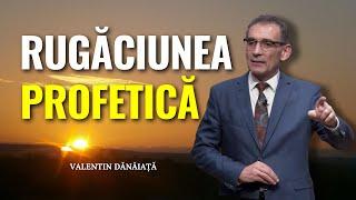 Valentin Dănăiață - Rugăciunea profetică și vremea noastră - predici creștine