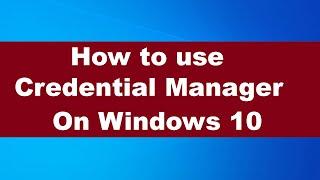 How to use Credential Manager on Windows 10