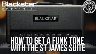 How to Get a Funk Tone with the St. James Suite | Blackstar Potential Lessons