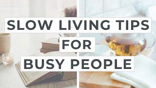 6 Slow Living Tips For People With Busy Lives