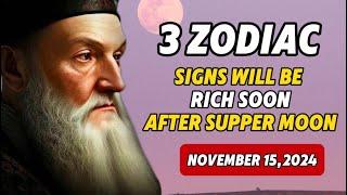 Nostradamus Predicts :  3 Zodiac Signs Will Be Rich After The Super Full Moon NOVEMBER 15, 2024