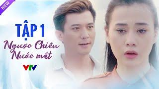 Ngược Chiều Nước Mắt Tập 1 Full HD | Phim Bộ Tình Cảm Việt Nam Hay Nhất 2024 | VTV Phim Việt Xưa