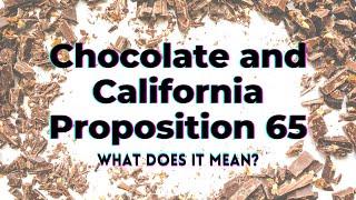 Chocolate and California Proposition 65. What Does It Mean? - TWFL