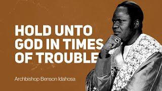 Archbishop Benson Andrew Idahosa - Hold Unto God In Times Of Trouble