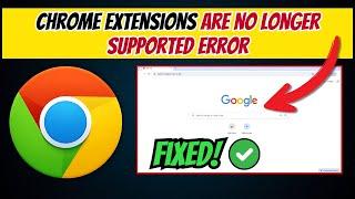 Fix "Chrome Extensions Are No Longer Supported" Error