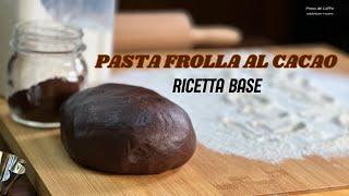 Ricetta base PASTA FROLLA AL CACAO per Biscotti Crostate Tartellette | con Burro Metodo Classico