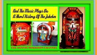 THE MUSIC PLAYS ON: SHORT HISTORY OF THE JUKEBOX