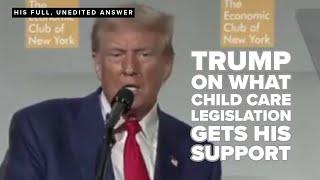 Former President Trump was asked what child care legislation he'd support. Here's his full answer.