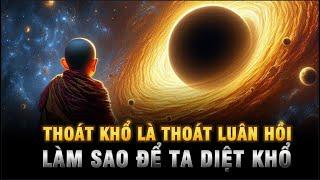 Thoát khổ là thoát LUÂN HỒI - Làm sao để DIỆT KHỔ