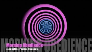 Morning Obedience | Mind Control | Jacqueline Powers Hypnosis