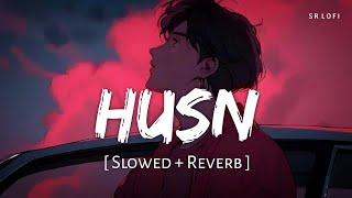 Husn (Slowed + Reverb) | Anuv Jain | SR Lofi