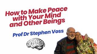 Professor Dr Stephen Voss - How to Make Peace with Your Mind and Other Beings Episode 1