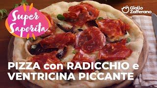 PIZZA con RADICCHIO, VENTRICINA PICCANTE e PRIMOSALE