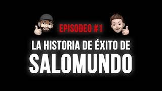 LA HISTORIA DE EXITO DE SALOMUNDO | Episodio #1