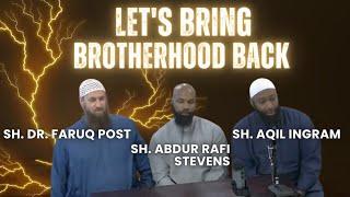 Let's Bring Brotherhood Back | Sh. Dr. Faruq Post | Sh. Abdur Rafi Stevens | Sh. Aqil Ingram