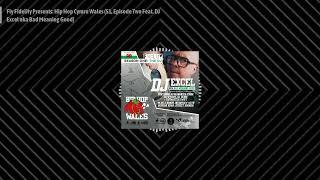 Fly Fidelity Presents: Hip Hop Cymru Wales (S1, Episode Two Feat. DJ Excel nka Bad Meaning Good)