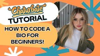 Chaturbate Tutorial: How to design and code your own bio for beginners!