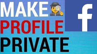 How To Make Facebook Profile Completely Private