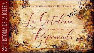 96 LA ORTODOXIA REFORMADA - Pr. Serafín Romero