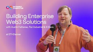 Building Enterprise Web3 Solutions | Austin Fatheree on Pan Industrial & ICDevs at ETH Denver