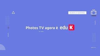 PhotosTV agora é eduK