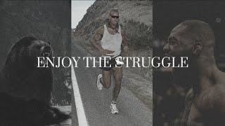 ENJOY THE STRUGGLE