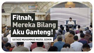 FITNAH, MEREKA BILANG AKU GANTENG! | Ustadz Muhammad Nuzul Dzikri - hafizhahullah