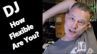 DJ - How Flexible Are You?  Set Ups, Gear, Music, Gigs & More