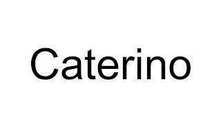 How to Pronounce Caterino (Italian)