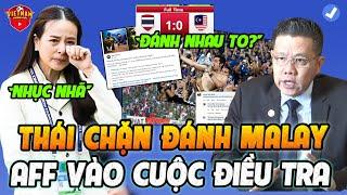 Tin Cực Sốc AFF: CĐV THÁI "CHẶN ĐÁNH" MALAYSIA, Madam Pang Đối Diện Án Phạt Cực Nặng