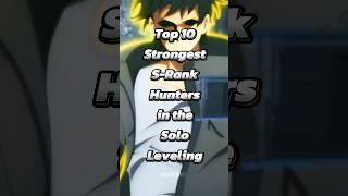 Top 10 Strongest S-Rank Hunters in Solo leveling |  #shorts #anime #sololeveling