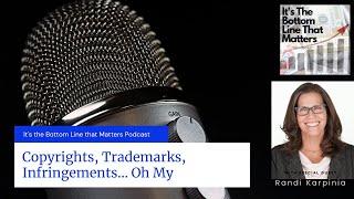 It's the Bottom Line that Matters Podcast: Copyright, Trademarks, Infringements... Oh My