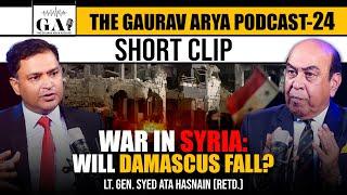 War in Syria: Will Damascus Fall? | The Gaurav Arya Podcast with Lt Gen Syed Ata Hasnain |