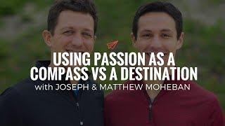 Joseph & Matthew Moheban: Using Passion as a Compass vs a Destination | The Quarter Life Comeback