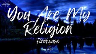 Firehouse - You Are My Religion (Lyrics)