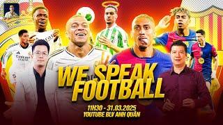 BARCELONA VÀ REAL MADRID TRANH ĐUA QUYẾT LIỆT | WE SPEAK FOOTBALL | BLV QUANG HUY | BLV ANH QUÂN
