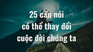 25 câu nói có thể thay đổi cuộc đời chúng ta | NHỮNG CÂU NÓI HAY về CUỘC SỐNG #252| VietQuotes