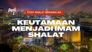 001 Keutamaan Menjadi Imam Shalat :: Fiqih Shalat Berjama'ah