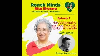 How Vulnerability can be a Doorway to Human Fragility | Steve Hearsum | Reach Minds Podcast