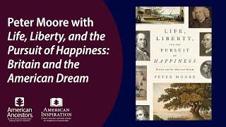 Peter Moore with Life, Liberty, and the Pursuit of Happiness: Britain and the American Dream