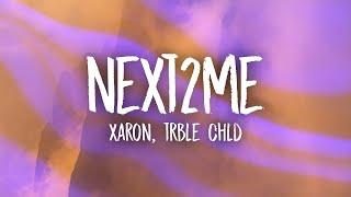 Xaron TRBLE CHLD - NEXT2ME (Lyrics)