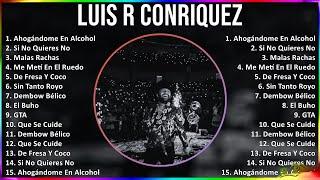 Luis R Conriquez 2024 MIX Las Mejores Canciones - Ahogándome En Alcohol, Si No Quieres No, Malas...
